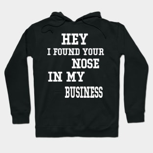 Hey I found your nose in my business funny Hoodie